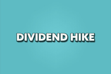 Dividend Hike.. A Illustration with white text isolated on light green background.