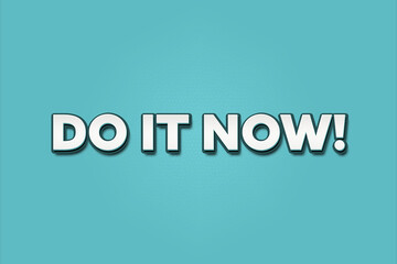 Do it NOW. A Illustration with white text isolated on light green background.