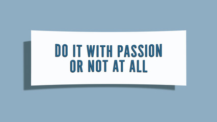 Do it with passion or not at all. A card isolated on blue background.