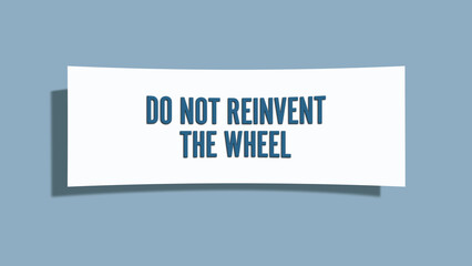 Do not reinvent the wheel. A card isolated on blue background.