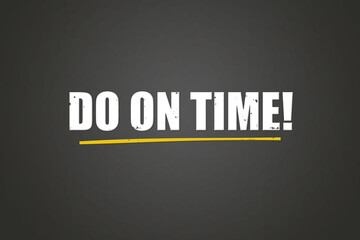 Do on Time. A blackboard with white text. Illustration with grunge text style.