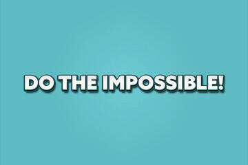 Fototapeta premium Do the impossible. A Illustration with white text isolated on light green background.