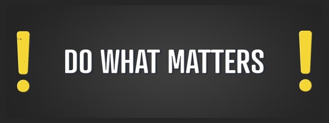 do what matters. A blackboard with white text. Illustration with grunge text style.