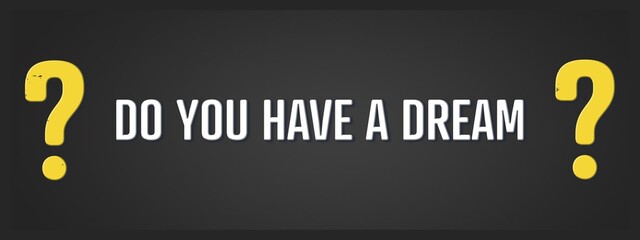 Do you have a Dream. A blackboard with white text. Illustration with grunge text style.