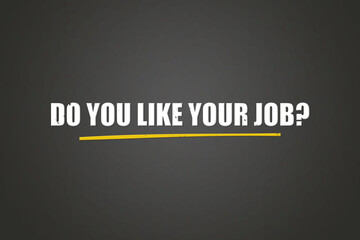 Obraz premium Do you like your job.. A blackboard with white text. Illustration with grunge text style.