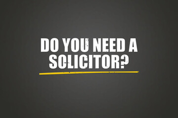 Do you need a solicitor.. A blackboard with white text. Illustration with grunge text style.