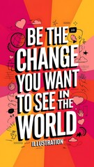 Be the Change You Want to See in the World T-shirt Design Motivational Quote, Illustartion,Typography,Banner,Poster