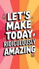 Let’s Make Today Ridiculously Amazing T-shirt Design Motivational Quote, Illustartion,Typography,Banner,Poster