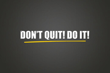 do not quit do it. A blackboard with white text. Illustration with grunge text style.