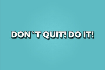 do not quit do it. A Illustration with white text isolated on light green background.