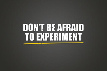 Don’t be afraid to experiment. A blackboard with white text. Illustration with grunge text style.