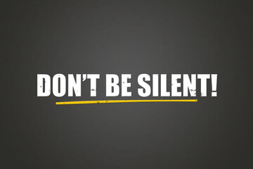 Don’t be silent. A blackboard with white text. Illustration with grunge text style.