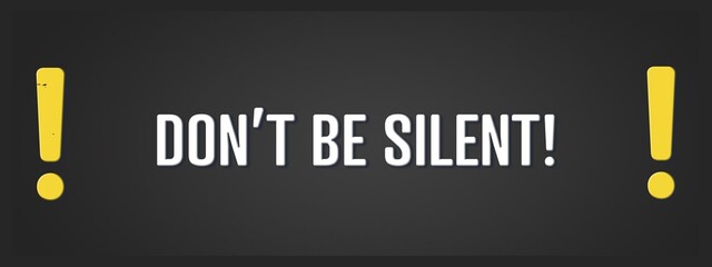 Fototapeta premium Don’t be silent. A blackboard with white text. Illustration with grunge text style.