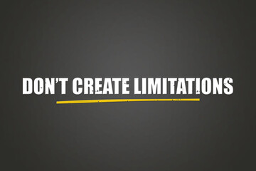 Don’t create limitations. A blackboard with white text. Illustration with grunge text style.
