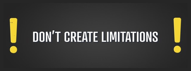 Don’t create limitations. A blackboard with white text. Illustration with grunge text style.