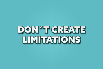 Don’t create limitations. A Illustration with white text isolated on light green background.