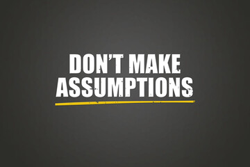 Don’t make Assumptions. A blackboard with white text. Illustration with grunge text style.