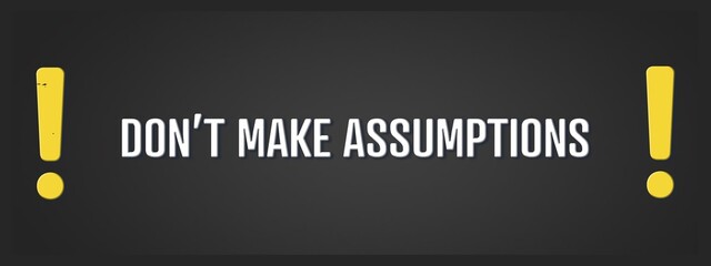 Don’t make Assumptions. A blackboard with white text. Illustration with grunge text style.