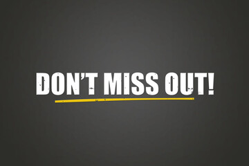 Don’t miss out. A blackboard with white text. Illustration with grunge text style.