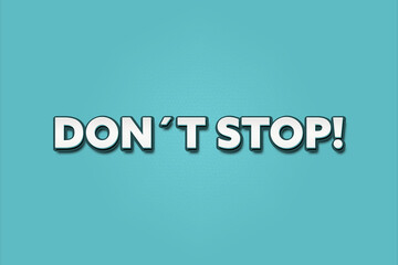 Don’t Stop. A Illustration with white text isolated on light green background.