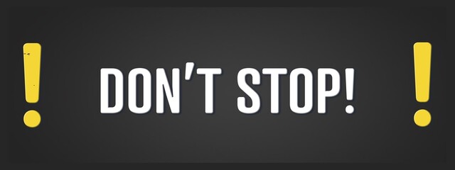 Fototapeta premium Don’t Stop. A blackboard with white text. Illustration with grunge text style.