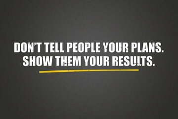 Obraz premium Don’t tell people your plans Show them your results. A blackboard with white text. Illustration with grunge text style.