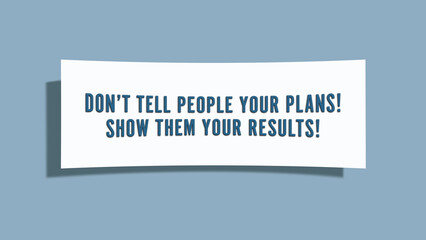 Don’t tell people your plans Show them your results. A card isolated on blue background.