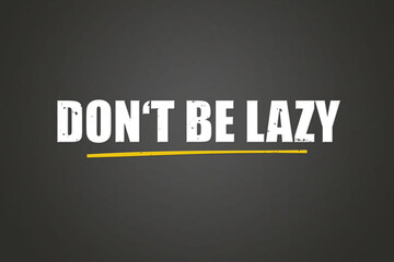 do not be lazy. A blackboard with white text. Illustration with grunge text style.