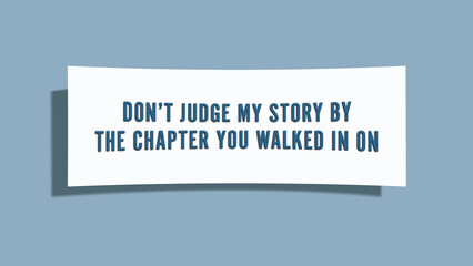 do not judge my story by the chapter you walked in on. A card isolated on blue background.