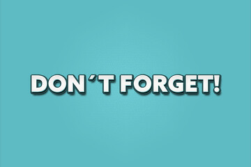 Don’t forget. A Illustration with white text isolated on light green background.