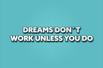 Dreams don’t work unless you do. A Illustration with white text isolated on light green background.