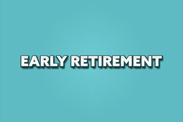 Early Retirement. A Illustration with white text isolated on light green background.