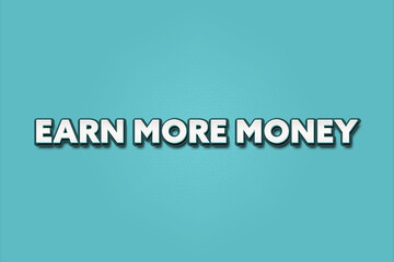 Earn more Money. A Illustration with white text isolated on light green background.