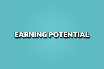 Earning Potential. A Illustration with white text isolated on light green background.