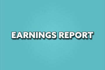 Earnings Report. A Illustration with white text isolated on light green background.