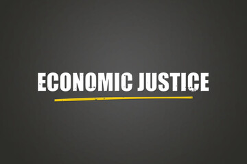 Economic Justice.. A blackboard with white text. Illustration with grunge text style.