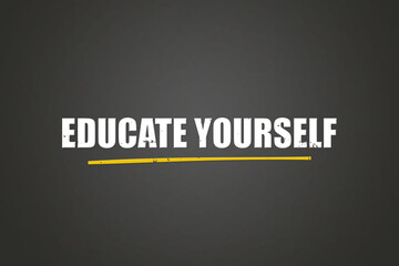 Obraz premium Educate Yourself. A blackboard with white text. Illustration with grunge text style.
