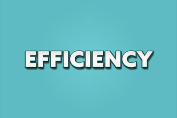 Efficiency. A Illustration with white text isolated on light green background.