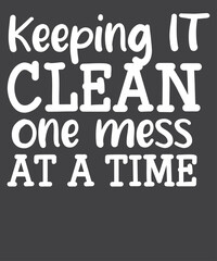 Keeping IT CLEAN one mess AT A TIME T-Shirt design vector, School Custodian, School Custodian saying, school celebrate, teachers wearing, school gift, teacher back, school days, school teacher appreci
