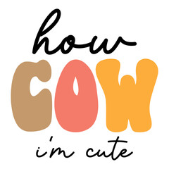 How Cow I'm Cute T shirt Design