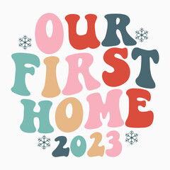Our first home 2023 retro t shirt design sublimation vector