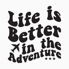 Life is better in the adventure retro t shirt design sublimation vector