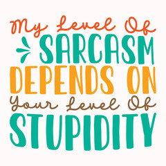 My level of sarcasm depends on your level of stupidity retro t shirt design vector sublimation