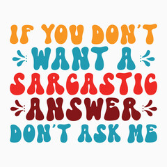 If you dont want a sarcastic answer dont ask me SVG retro t shirt design sublimation