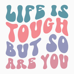 Life is tough but so are you SVG retro t shirt design sublimation