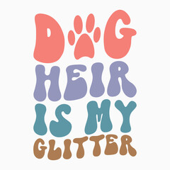 Dog heir is my glitter svg retro t shirt design