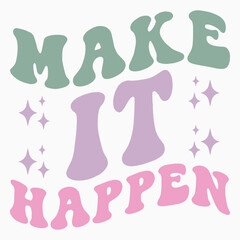 Make it happen svg retro t shirt design