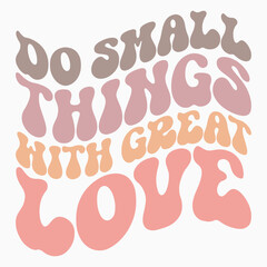 Do small things with great love svg retro t shirt design