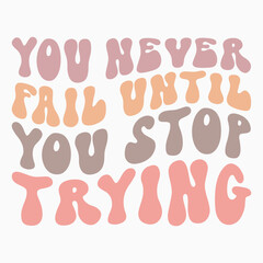 You never fail until you stop trying svg retro t shirt design