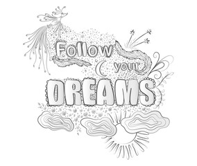 Lettering. The inscription, Follow Your Dreams, for your clothes, postcards, banners, etc. Vector illustration.